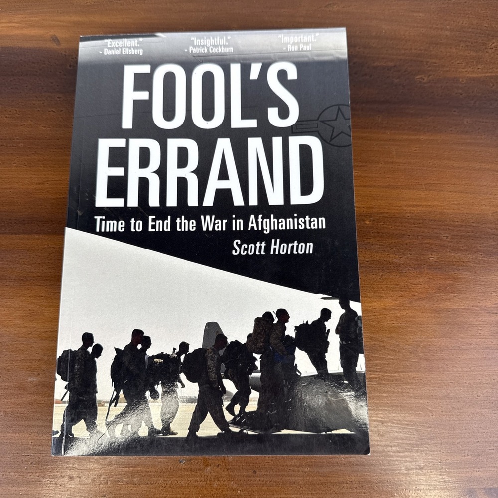 Fool's Errand: Time to End the War in Afghanistan by Horton, Scott